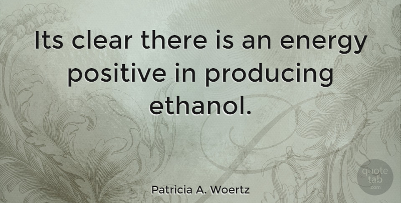 Patricia A. Woertz Quote About Energy, Ethanol, Clear: Its Clear There Is An...