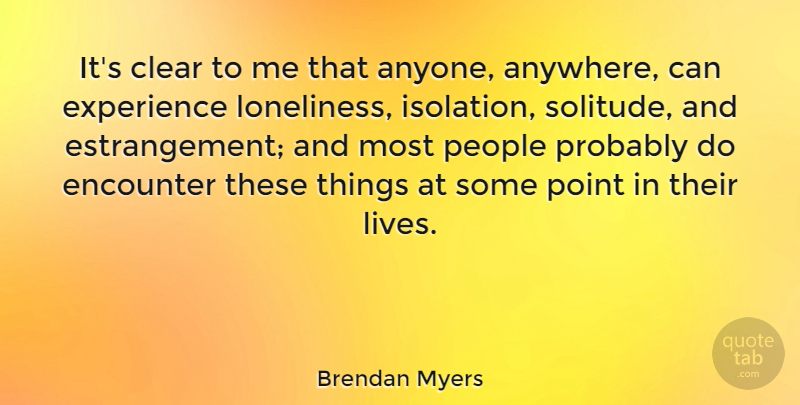 Brendan Myers Quote About Clear, Encounter, Experience, People, Point: Its Clear To Me That...