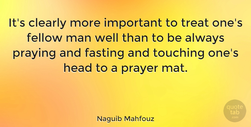 Naguib Mahfouz Quote About Prayer, Men, Touching: Its Clearly More Important To...