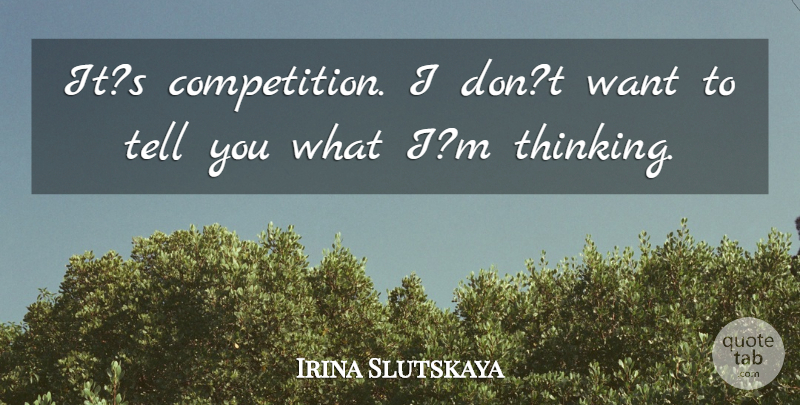 Irina Slutskaya Quote About Competition: Its Competition I Dont Want...