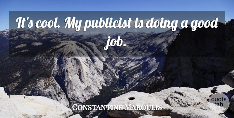 Constantine Maroulis Quote About Good, Publicist: Its Cool My Publicist Is...