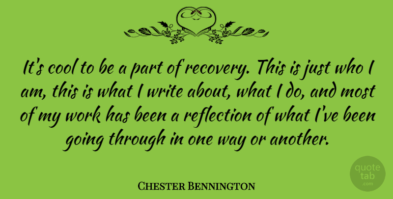 Chester Bennington Quote About Recovery, Writing, Reflection: Its Cool To Be A...