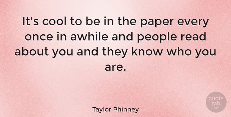 Taylor Phinney Quote About People, Paper, Knows: Its Cool To Be In...