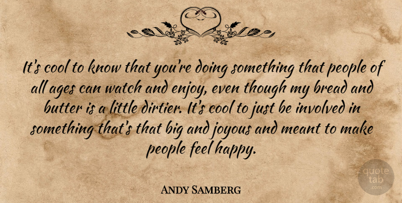 Andy Samberg Quote About People, Age, Littles: Its Cool To Know That...