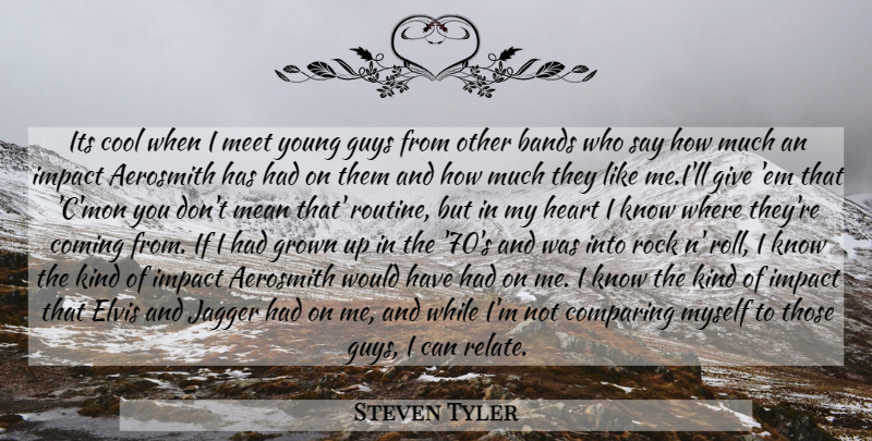 Steven Tyler Quote About Heart, Mean, Rocks: Its Cool When I Meet...
