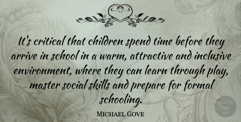 Michael Gove Quote About Children, School, Play: Its Critical That Children Spend...