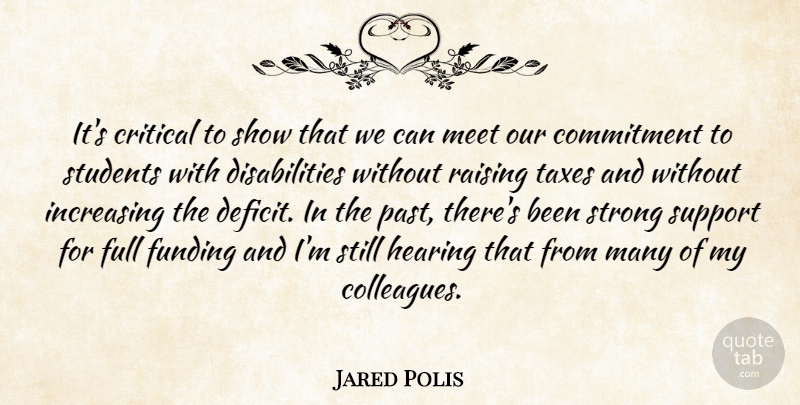 Jared Polis Quote About Commitment, Critical, Full, Funding, Hearing: Its Critical To Show That...