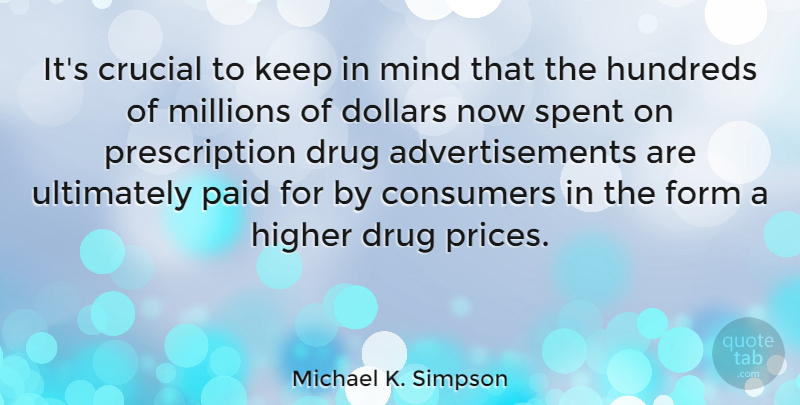 Michael K. Simpson Quote About Drug, Mind, Dollars: Its Crucial To Keep In...