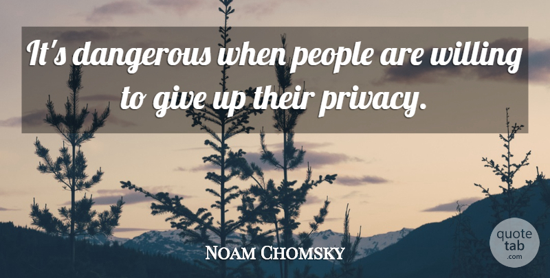 Noam Chomsky Quote About People: Its Dangerous When People Are...