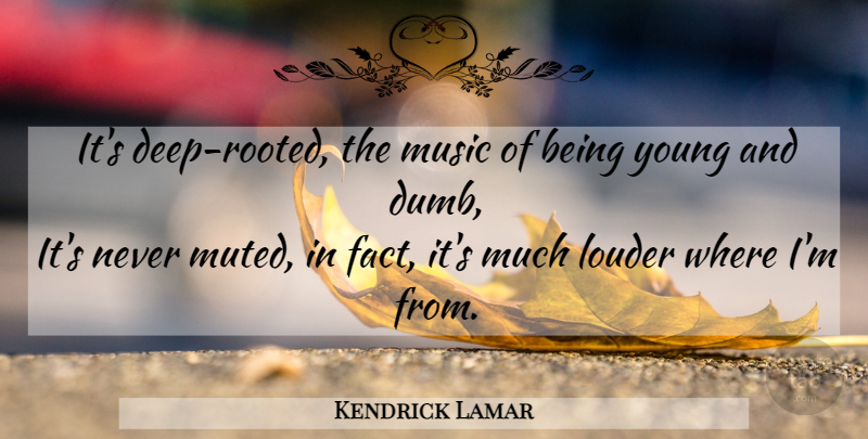 Kendrick Lamar Quote About Rap, Hip Hop, Dumb: Its Deep Rooted The Music...