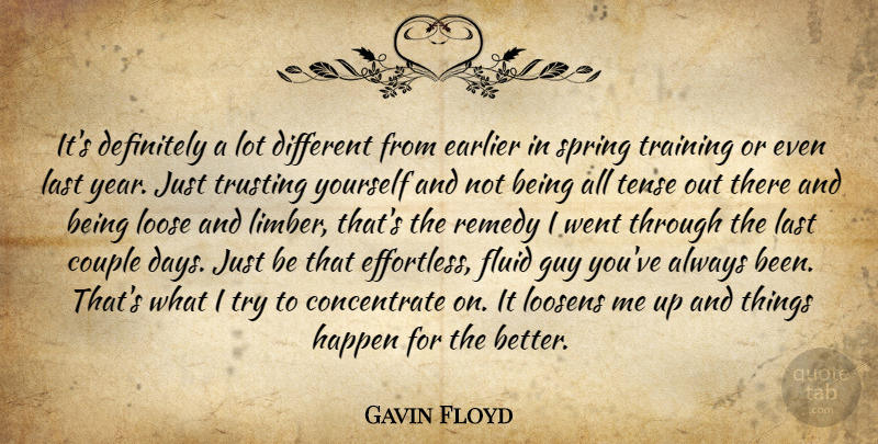 Gavin Floyd Quote About Couple, Definitely, Earlier, Fluid, Guy: Its Definitely A Lot Different...