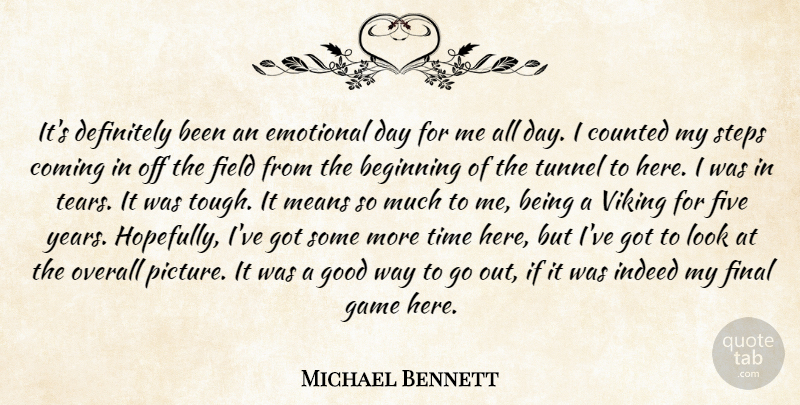 Michael Bennett Quote About Beginning, Coming, Counted, Definitely, Emotional: Its Definitely Been An Emotional...