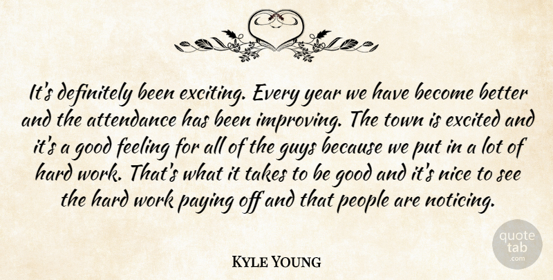 Kyle Young Quote About Attendance, Definitely, Excited, Feeling, Good: Its Definitely Been Exciting Every...