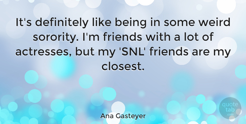 Ana Gasteyer Quote About Actresses, Sorority, Snl: Its Definitely Like Being In...