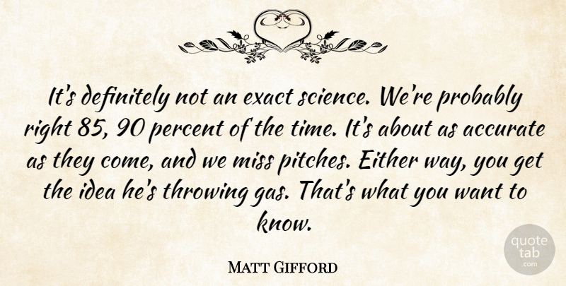 Matt Gifford Quote About Accurate, Definitely, Either, Exact, Miss: Its Definitely Not An Exact...