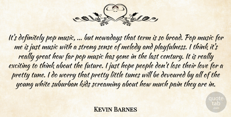 Kevin Barnes Quote About Definitely, Devoured, Exciting, Far, Gone: Its Definitely Pop Music But...