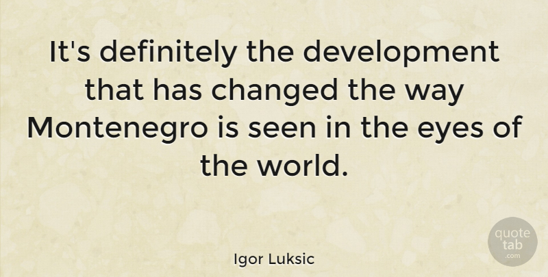 Igor Luksic Quote About Definitely: Its Definitely The Development That...