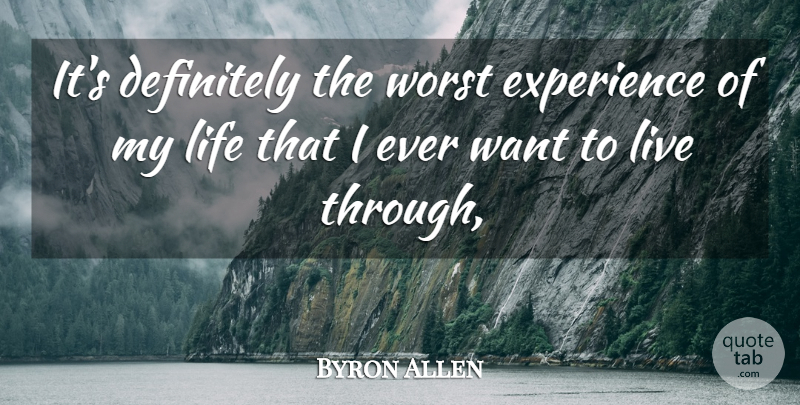 Byron Allen Quote About Definitely, Experience, Life, Worst: Its Definitely The Worst Experience...