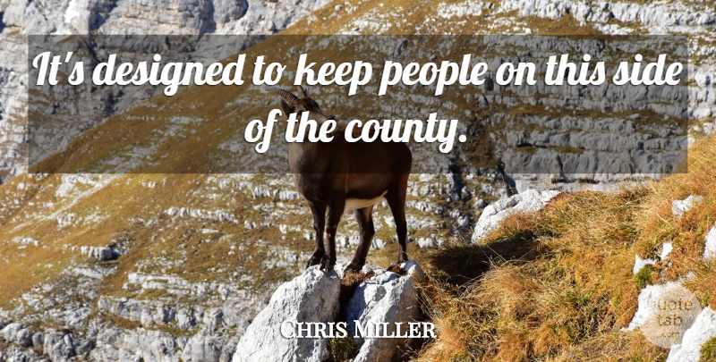 Chris Miller Quote About Designed, People, Side: Its Designed To Keep People...