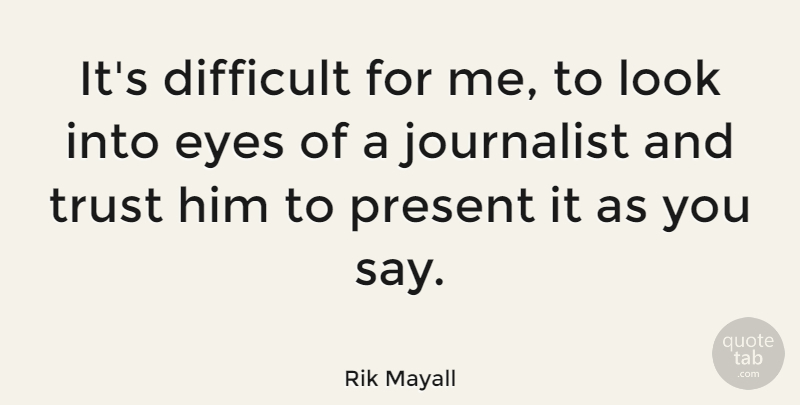 Rik Mayall Quote About Journalist, Present, Trust: Its Difficult For Me To...