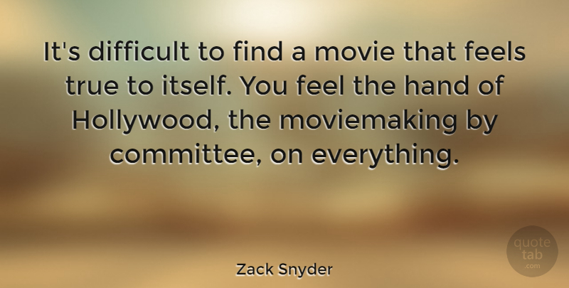 Zack Snyder Quote About Hands, Hollywood, Difficult: Its Difficult To Find A...