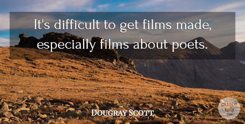 Dougray Scott Quote About undefined: Its Difficult To Get Films...