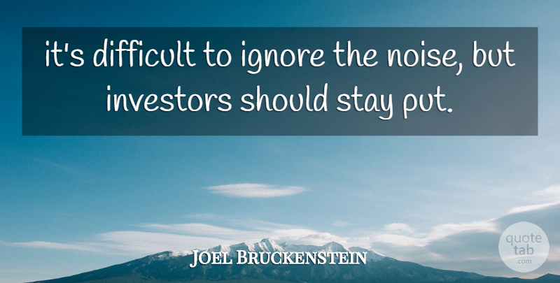 Joel Bruckenstein Quote About Difficult, Ignore, Investors, Stay: Its Difficult To Ignore The...