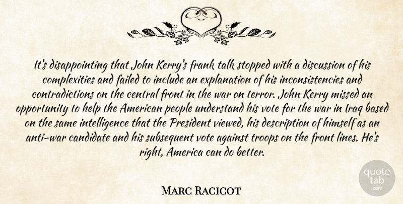 Marc Racicot Quote About Against, America, Based, Candidate, Central: Its Disappointing That John Kerrys...