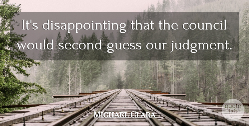 Michael Clara Quote About Council, Judgment: Its Disappointing That The Council...