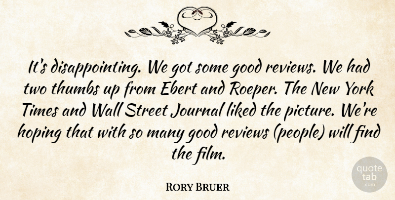 Rory Bruer Quote About Good, Hoping, Journal, Liked, Reviews: Its Disappointing We Got Some...