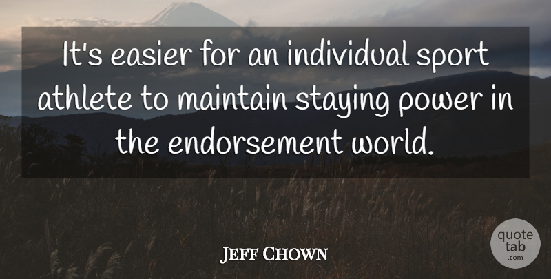 Jeff Chown Quote About Athlete, Easier, Individual, Maintain, Power: Its Easier For An Individual...