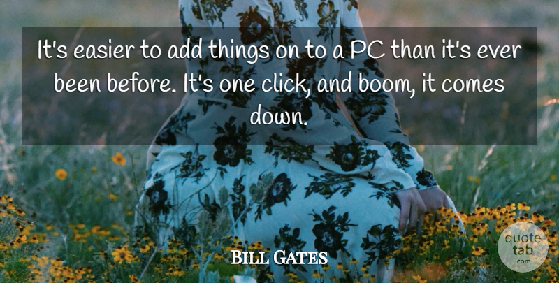 Bill Gates Quote About Add, Clicks, Easier: Its Easier To Add Things...