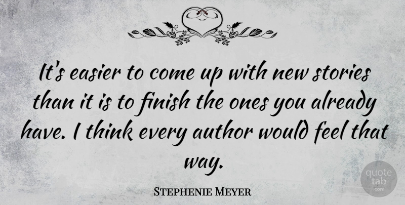 Stephenie Meyer Quote About Thinking, Way, Stories: Its Easier To Come Up...