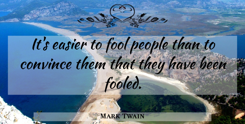 Mark Twain Quote About Religious, Atheist, People: Its Easier To Fool People...