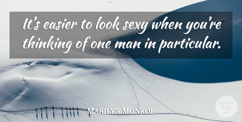 Marilyn Monroe Quote About Sexy, Men, Thinking: Its Easier To Look Sexy...