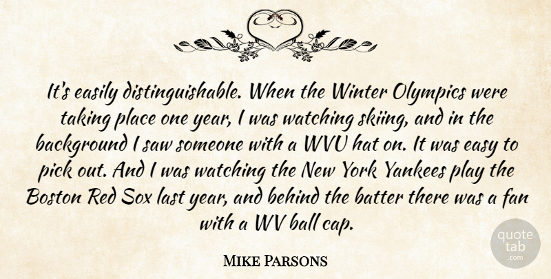 Mike Parsons Quote About Background, Ball, Batter, Behind, Boston: Its Easily Distinguishable When The...