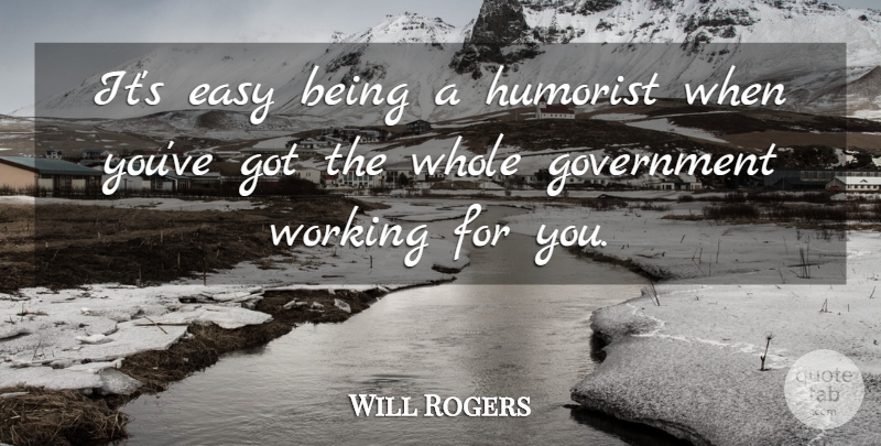 Will Rogers Quote About Funny, Humor, Government: Its Easy Being A Humorist...
