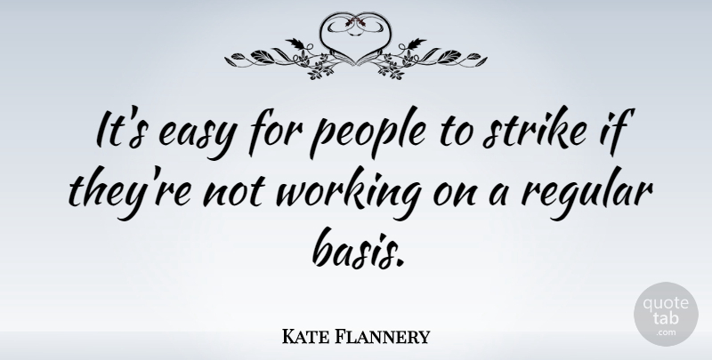 Kate Flannery Quote About People, Easy, Strikes: Its Easy For People To...