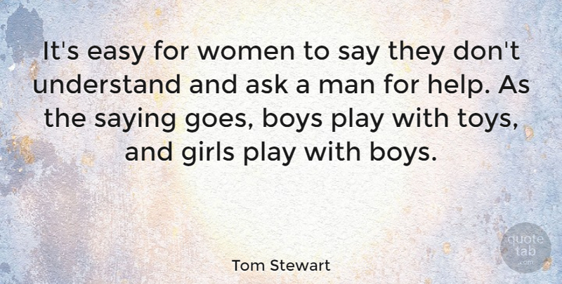Tom Stewart Quote About American Athlete, Ask, Boys, Easy, Girls: Its Easy For Women To...