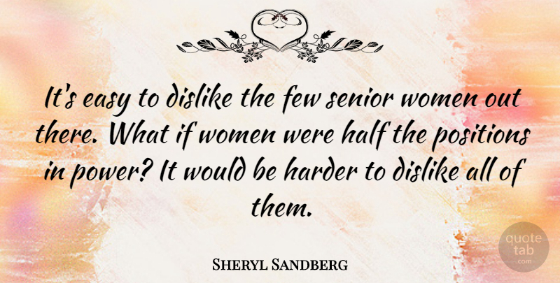 Sheryl Sandberg Quote About Senior, What If, Half: Its Easy To Dislike The...