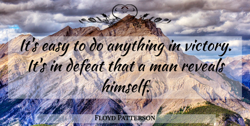 Floyd Patterson Quote About Men, Victory, Defeat: Its Easy To Do Anything...