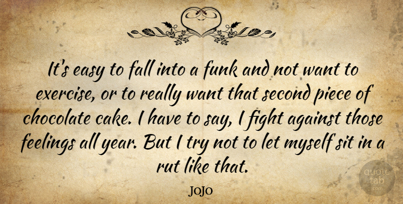 JoJo Quote About Against, Easy, Fall, Feelings, Funk: Its Easy To Fall Into...