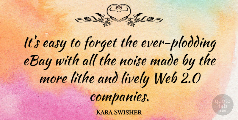 Kara Swisher Quote About Ebay, Lively, Web: Its Easy To Forget The...