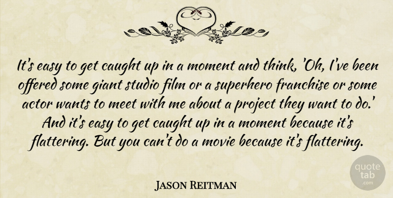 Jason Reitman Quote About Thinking, Superhero, Actors: Its Easy To Get Caught...