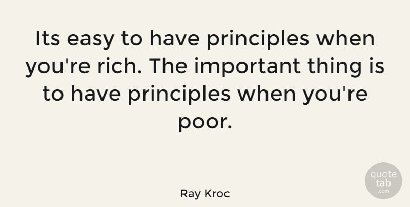 Ray Kroc Quote About American Businessman, Principles: Its Easy To Have Principles...