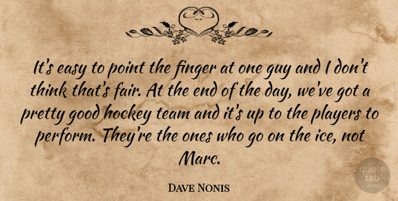 Dave Nonis Quote About Easy, Finger, Good, Guy, Hockey: Its Easy To Point The...