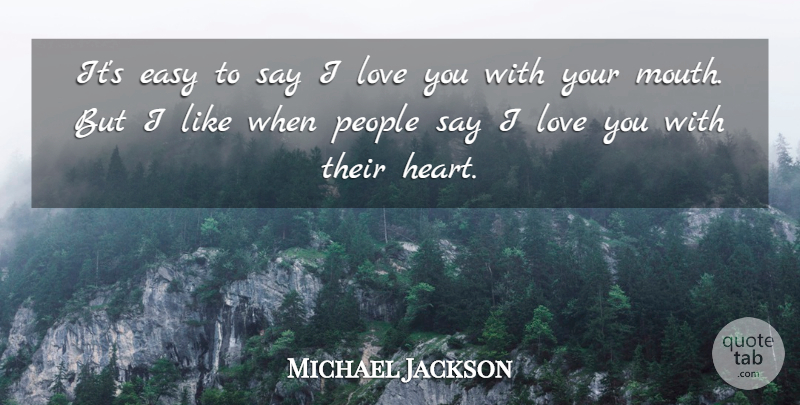 Michael Jackson Quote About Love You, Heart, People: Its Easy To Say I...
