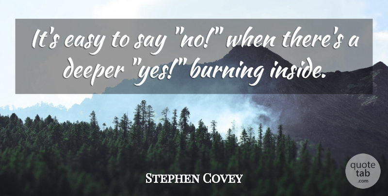 Stephen Covey Quote About Vision, Burning, Easy: Its Easy To Say No...