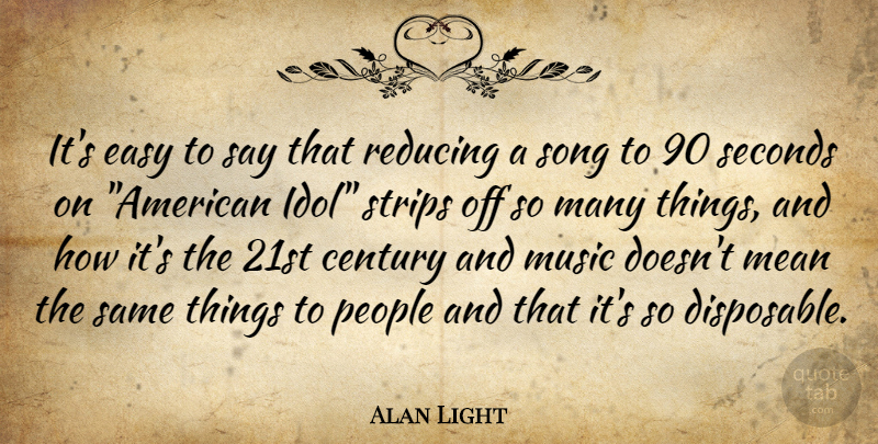 Alan Light Quote About Song, Mean, Idols: Its Easy To Say That...
