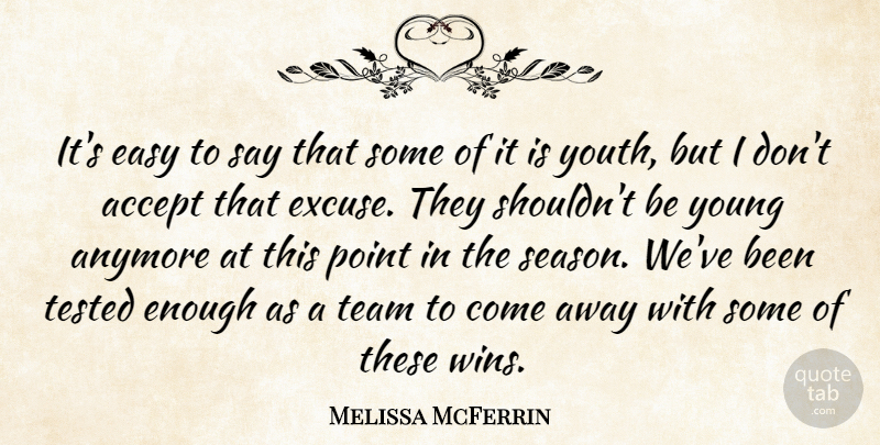 Melissa McFerrin Quote About Accept, Anymore, Easy, Point, Team: Its Easy To Say That...